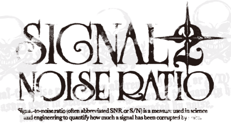 SIGNAL 2 NOISE RATIOۥ٥󥸥ڡ󡡣ӣΥå奭åץ쥼ȤľǤ