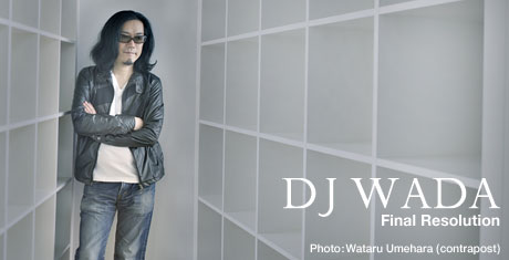 ܿΥƥDJμϤȥꥢDJ WADAפо졪DJ WADA : Final ResolutT䳫ϡ